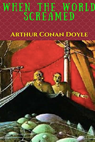 When the World Screamed – Arthur Conan Doyle