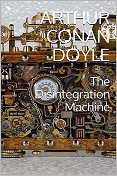 The Disintegration Machine – Arthur Conan Doyle